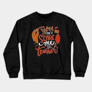 You Can't Scare Me I'm  A Teacher Crewneck Sweatshirt